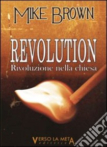 Revolution. Rivoluzione nella Chiesa libro di Brown Mike