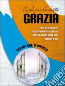 Egli mi ha fatto grazia libro di D'Andrea Salvatore