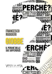 Giobbe. Il perché delle sue sofferenze libro di Ruggieri Francesco