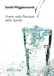 Vivere nella pienezza dello Spirito libro di Wigglesworth Smith