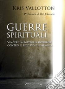 Guerre spirituali. Vincere la battaglia invisibile contro il peccato e il nemico libro di Vallotton Kris