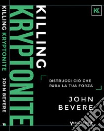 Killing kryptonite. Distruggi ciò che ruba la tua forza. Ediz. italiana e inglese libro di Bevere John