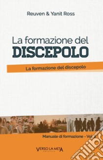 Manuale di formazione. Vol. 2: La formazione del discepolo. Uno studio di Matteo 5 libro di Ross Reuven; Ross Yanit