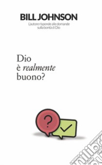 Dio è realmente buono? libro di Johnson Bill