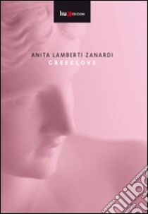 Greeklove libro di Lamberti Zanardi Anita