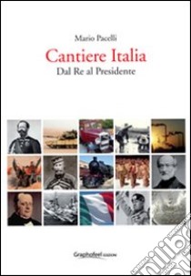 Cantiere Italia dal re al presidente libro di Pacelli Mario