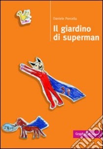 Il giardino di Superman libro di Porcella Daniele