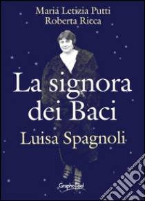 La signora dei baci. Luisa Spagnoli libro di Putti M. Letizia; Ricca Roberta