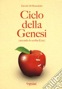 Ciclo della genesi (secondo lo scriba Ezra) libro di Di Benedetto Davide