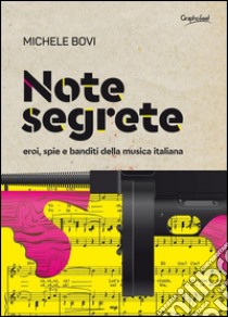 Note segrete. Eroi, spie e banditi della musica italiana libro di Bovi Michele