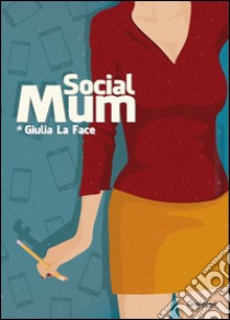 Social mum. Ediz. italiana libro di La Face Giulia