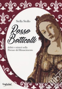 Rosso Botticelli. Delitti e misteri nella Firenze del Rinascimento libro di Stollo Stella