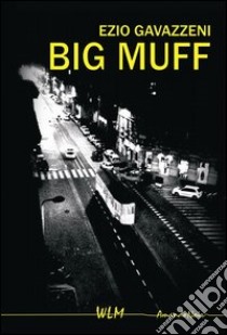 Big Muff libro di Gavazzeni Ezio