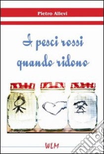 I pesci rossi quando ridono libro di Allevi Pietro