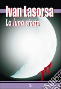 La luna storta libro di Lasorsa Ivan