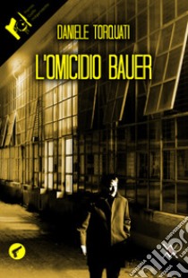 L'omicidio Bauer libro di Torquati Daniele