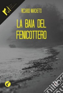 La baia del fenicottero libro di Marchetto Riccardo