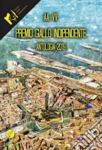 Premio Giallo indipendente. Antologia 2019 libro