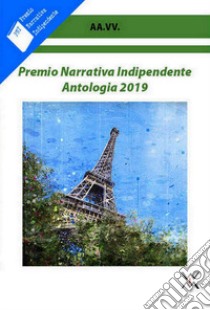 Premio narrativa indipendente. Antologia 2019 libro