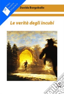 Le verità degli incubi libro di Borgobello Davide