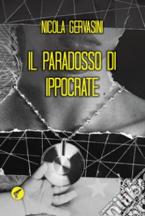 Il paradosso di Ippocrate libro di Gervasini Nicola