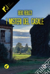 I misteri del casale libro di Rebuzzi Bebo