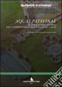 Aquae patavinae. Il termalismo antico nel comprensorio euganeo e in Italia libro di Bassani M. (cur.); Bressan M. (cur.); Ghedini F. (cur.)