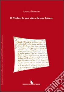 Il Molza. La sua vita e le sue lettere libro di Barbieri Andrea