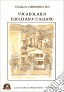 Vocabolario ebolitano-italiano libro di D'Ambrosio Boi Rosalia