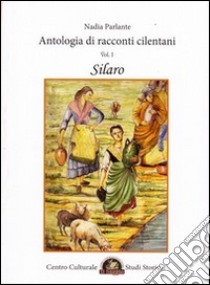 Antologia di racconti cilentani. Silaro libro di Parlante Nadia