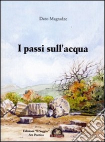 I passi sull'acqua libro di Magradze Dato