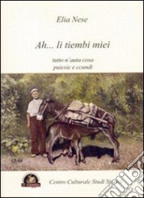 Ah... li tiembi miei. Tutto n'auta cosa. Puiesie e ccundi libro di Nese Elia