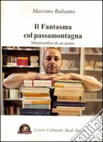 Il fantasma col passamontagna. Metamorfosi di un uomo libro di Balsamo Massimo