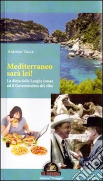 Mediterraneo sarà lei! La dieta delle larghe intese ed il governissimo del cibo libro di Vacca Antonio