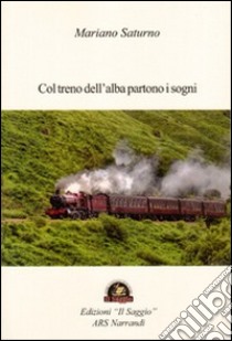 Col treno dell'alba partono i sogni libro di Saturno Mariano