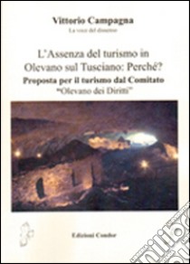 L'assenza del turismo in Olevano sul Tusciano. Perché? Proposta per il turismo dal Comitato «Olevano dei diritti» libro di Campagna Vittorio