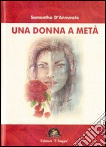 Una donna a metà libro di D'Annunzio Samantha