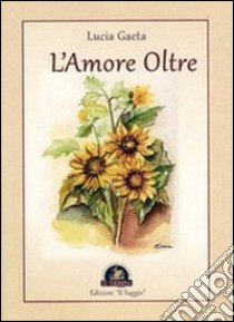 L'amore oltre libro di Gaeta Lucia