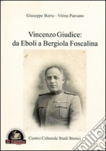 Vincenzo Giudice. Da Eboli a Bergiola Foscalina libro di Barra Giuseppe; Paesano Vitina