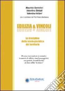 Edilizia & vincoli. La disciplina della tutela giuridica del territorio libro di Santoloci Maurizio; Stefutti Valentina; Vattani Valentina