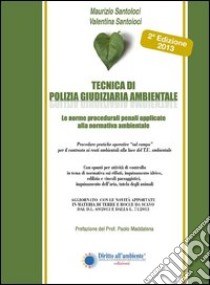 Tecnica di polizia giudiziaria ambientale. Le norme procedurali penali applicate alla normatica ambientale libro di Santoloci Maurizio; Santoloci Valentina