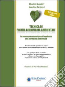 Tecnica di polizia giudiziaria ambientale. Le norme procedurali penali applicate alla normativa ambientale libro di Santoloci Maurizio; Santoloci Valentina