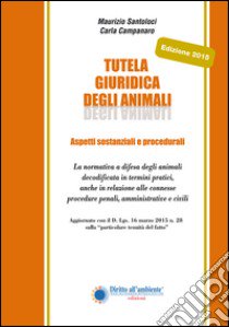 Tutela giuridica degli animali. Aspetti sostanziali e procedimenti libro di Santoloci Maurizio; Campanaro Carla