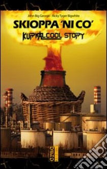 Skioppa 'ni co'. Kurnalcool story libro di John Big George; Ricky Tyger Bigwhite