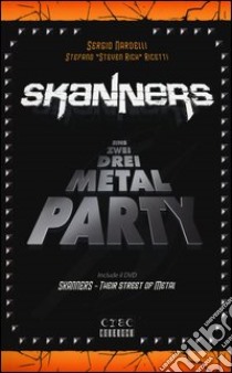 Skanners. Eins zwei drei metal party. Con DVD libro di Nardelli Sergio; Ricetti Stefano