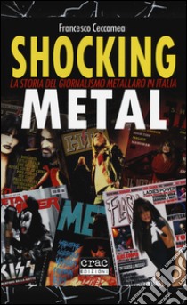 Shocking metal. La storia del giornalismo metallaro in Italia libro di Ceccamea Francesco