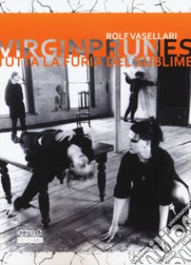 Virgin Prunes. Tutta la furia del sublime libro di Vasellari Rolf; Russo R. (cur.)