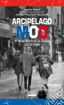 Arcipelago mod. Il mod revival in Italia 1979-1985 libro di Spazzi Stefano; Bacciocchi Antonio