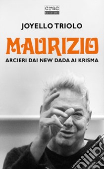 Maurizio Arcieri dai New Dada ai Krisma libro di Triolo Joyello