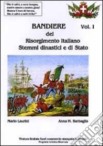 Bandiere del Risorgimento italiano. Stemmi dinastici e di Stato libro di Laurini Mario; Barbaglia Anna M.